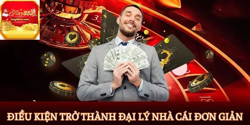 Điều kiện trở thành đại lý nhà cái đơn giản