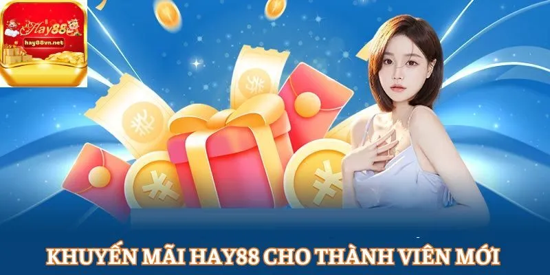 Khuyến mãi HAY88 cho thành viên mới hấp dẫn